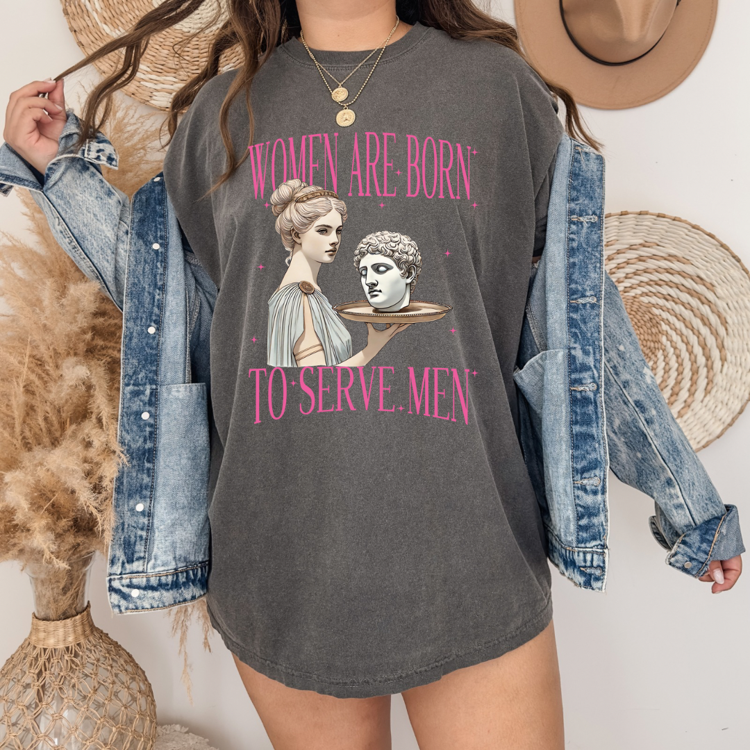 Women were born to serve Men Unisex Tee