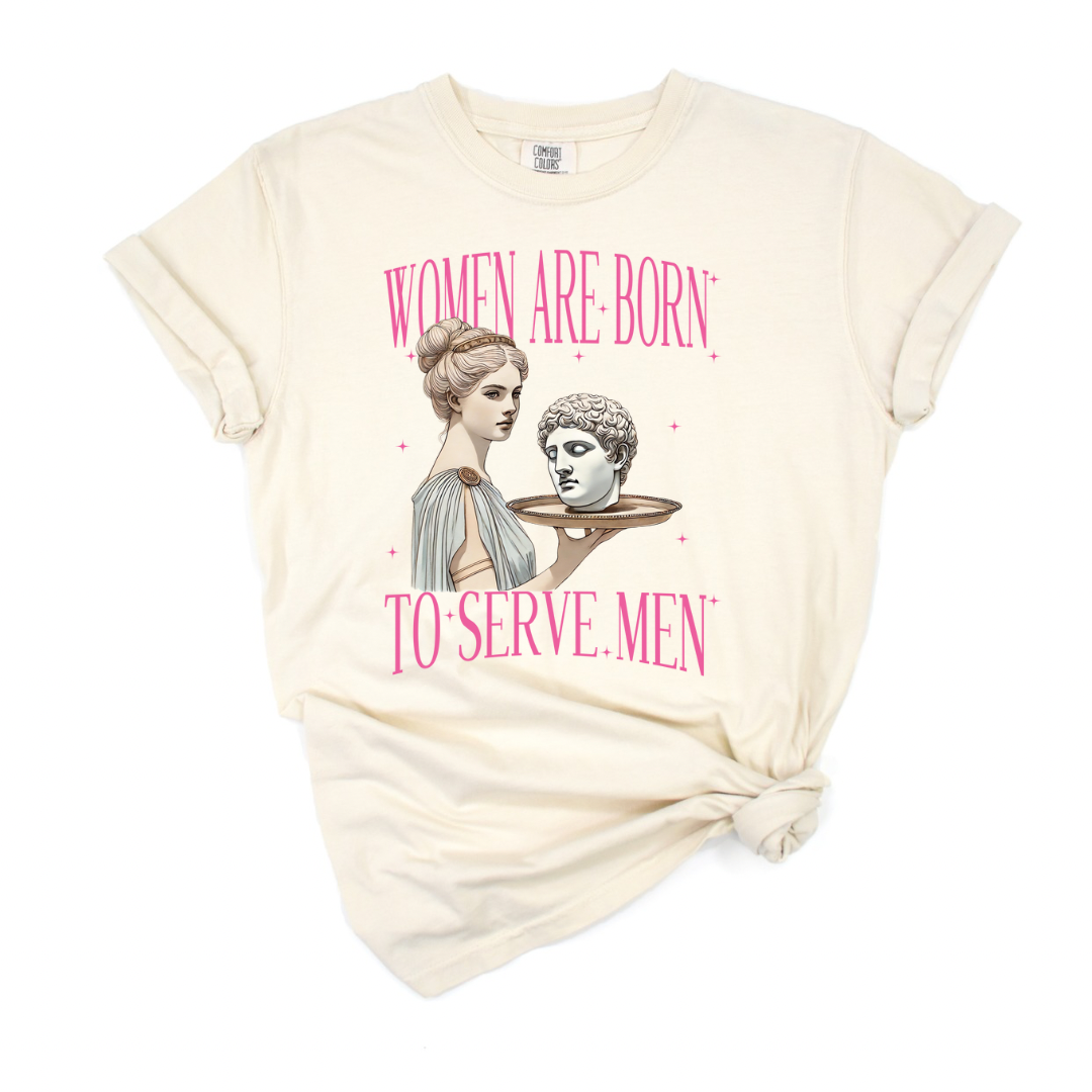 Women were born to serve Men Unisex Tee