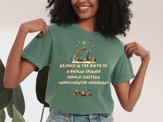 Rejoice In The Birth Of A Brown Skinned Middle Eastern Undocumented Immigrant Tshirt