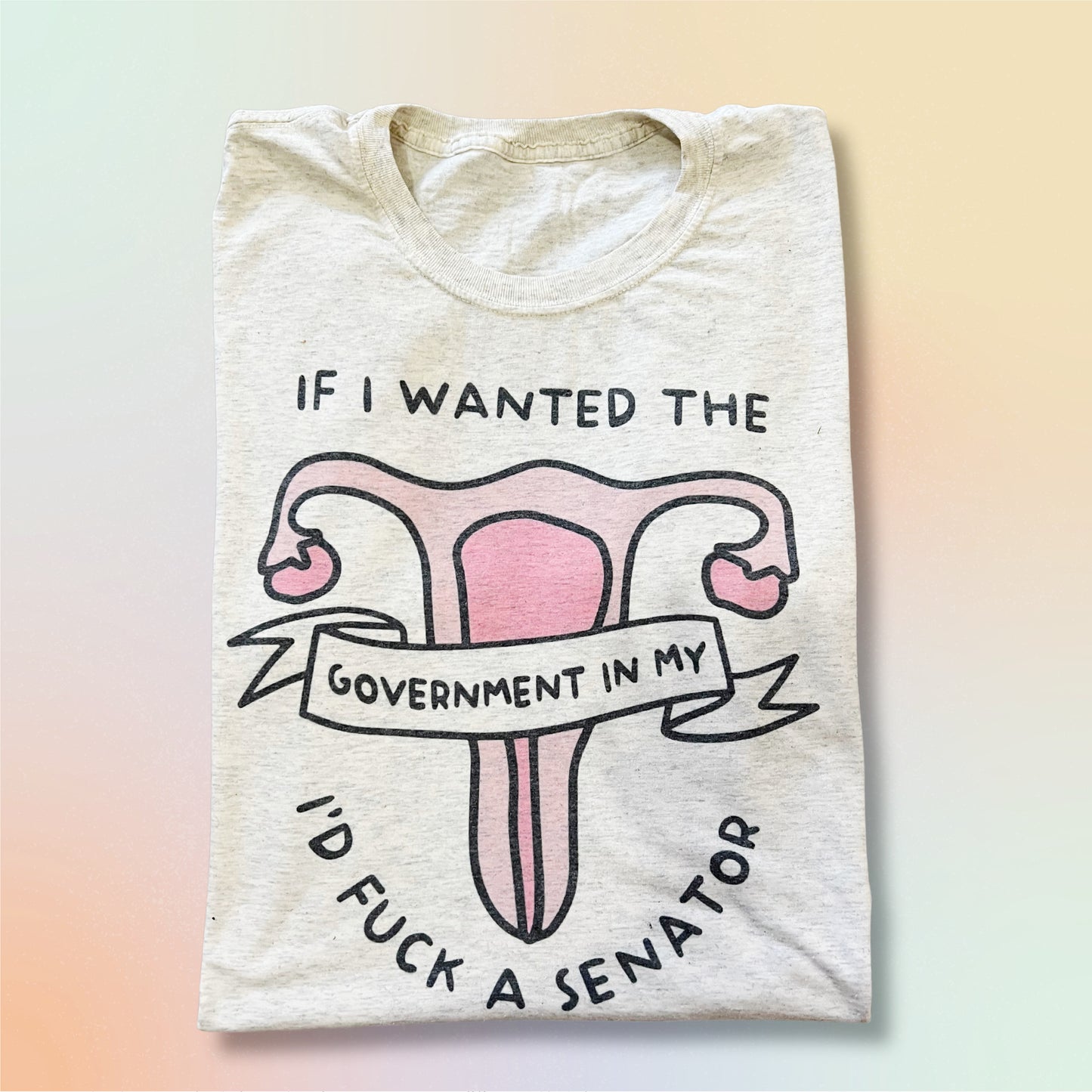 If I wanted the Government in my uterus Unisex T-shirt